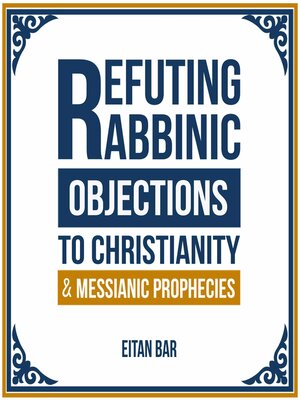 cover image of Refuting Rabbinic Objections to Christianity & Messianic Prophecies